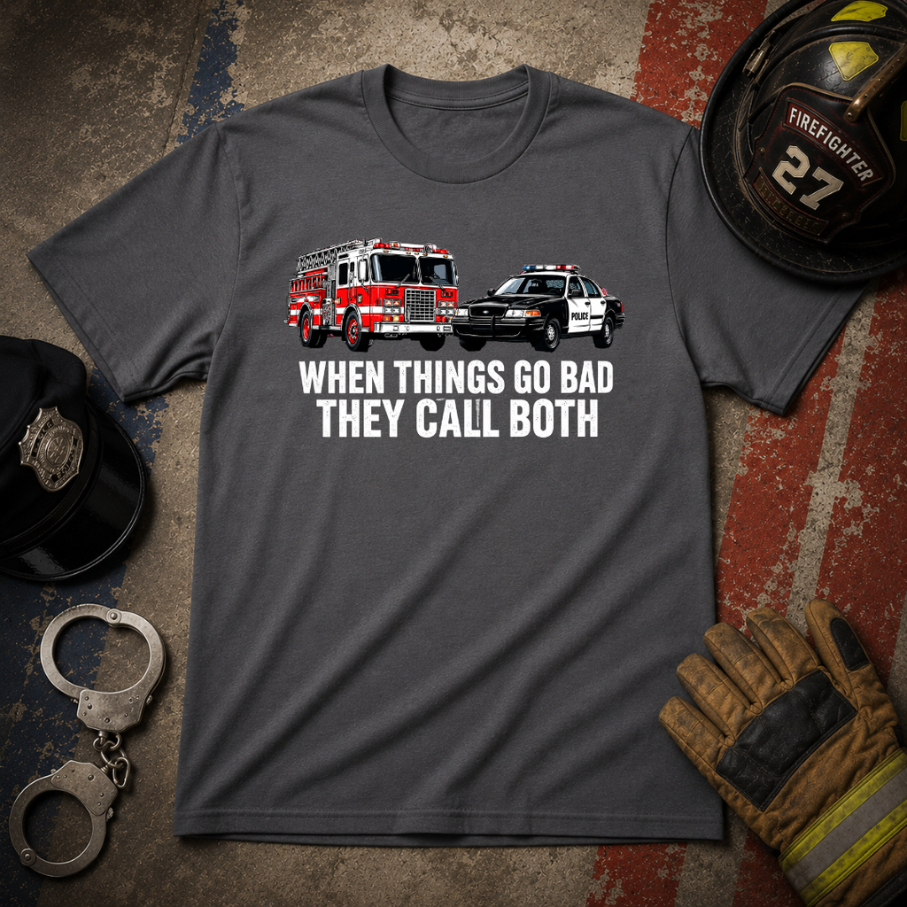 When Things Go Bad They Call Both | Firefighter Police First Responder Shirt
