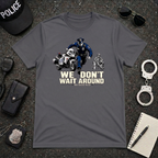 We Don't Wait Around We Move Now | Police Officer Pride Shirt