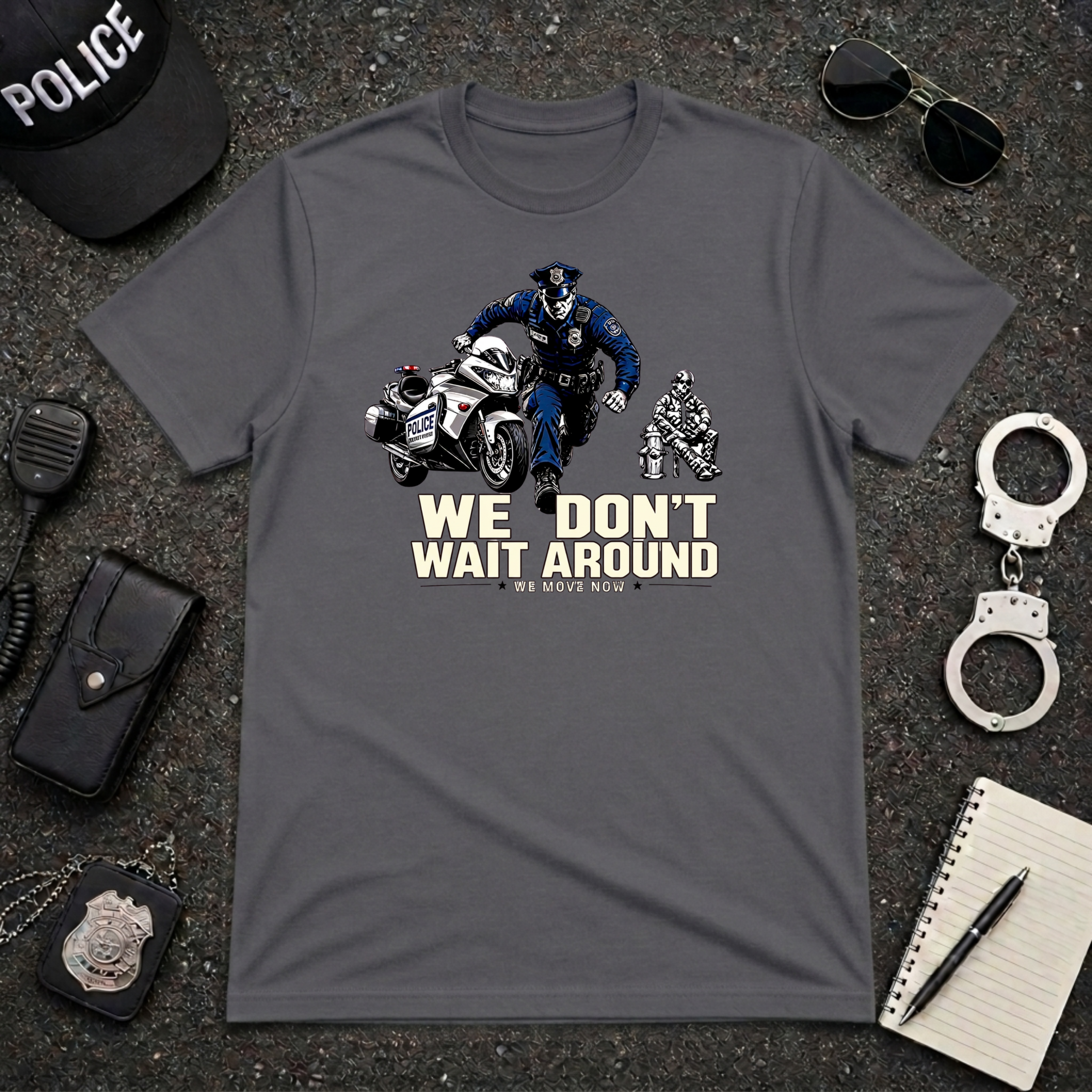 We Don't Wait Around We Move Now | Police Officer Pride Shirt