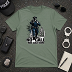 No Call No Action | Police Officer Humor Shirt