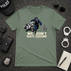 We Don't Wait Around We Move Now | Police Officer Pride Shirt