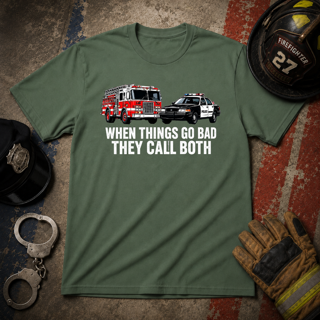 When Things Go Bad They Call Both | Firefighter Police First Responder Shirt
