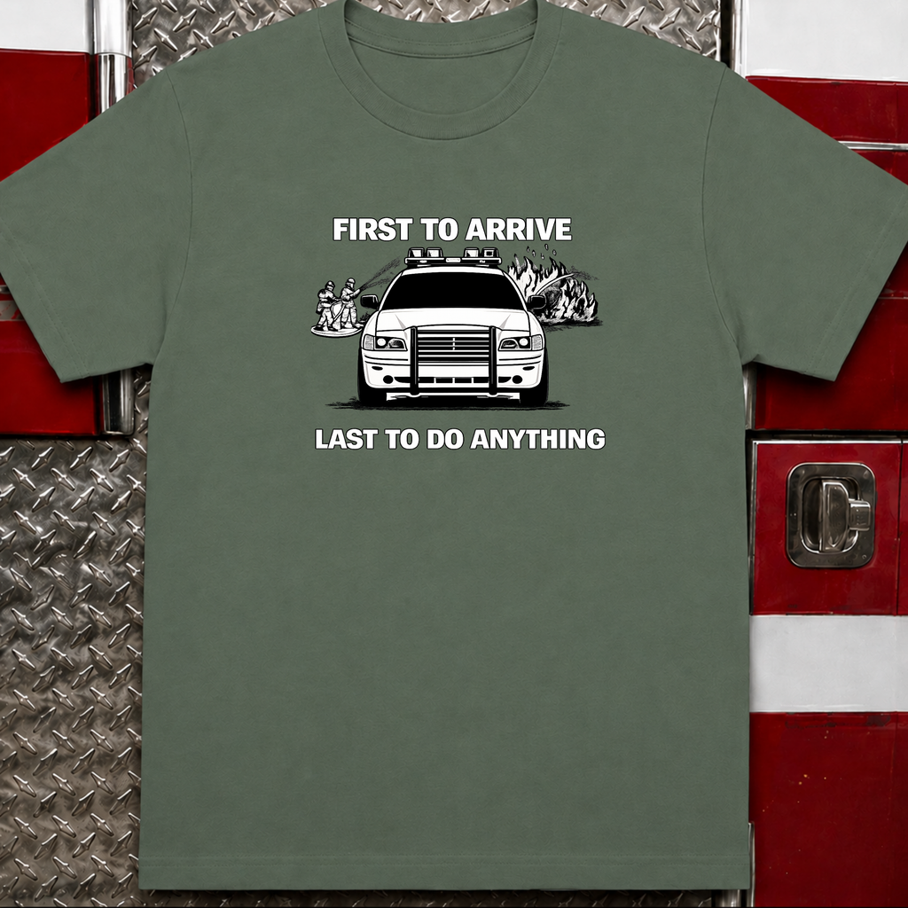 First To Arrive Last To Do Anything | Funny Firefighter vs Police Shirt