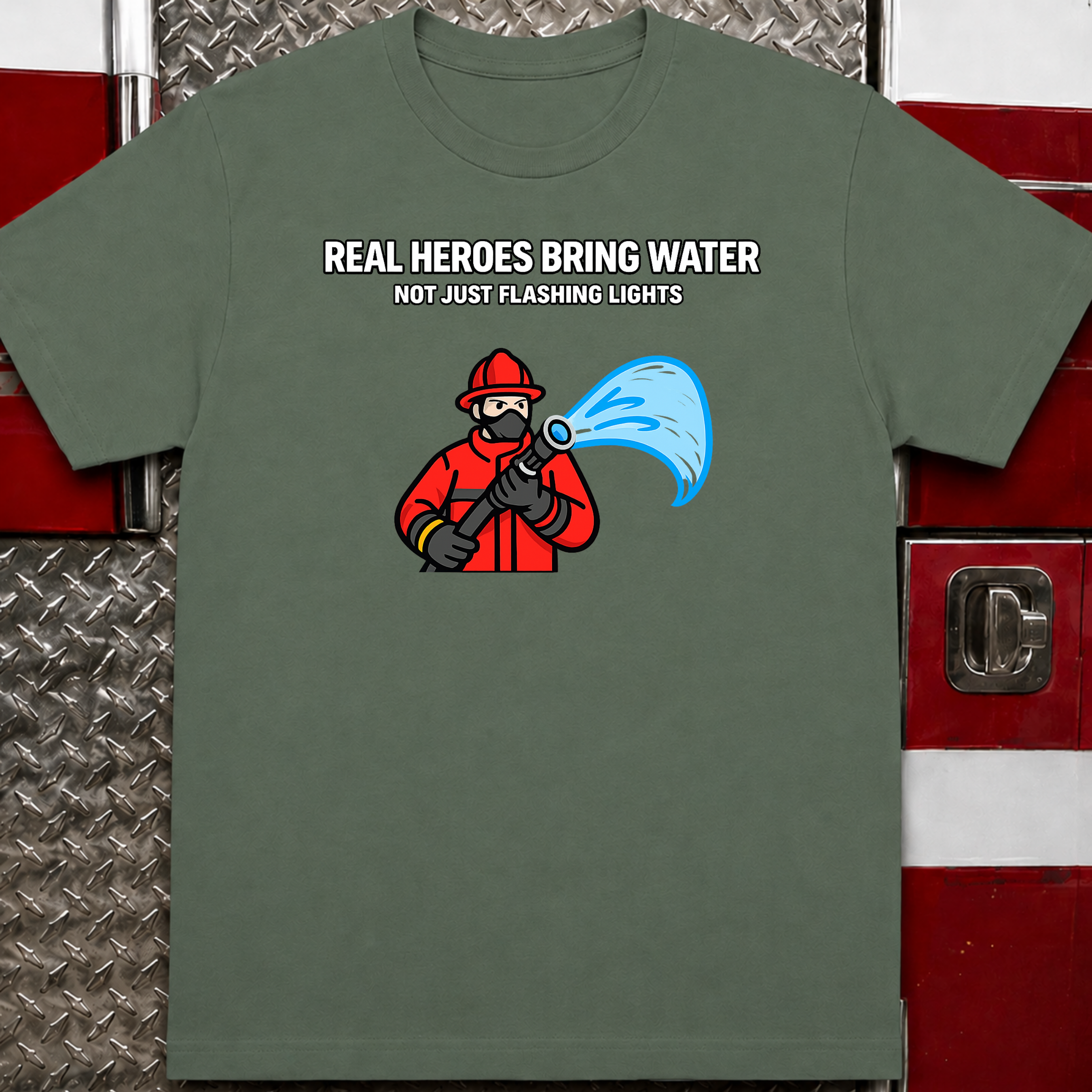 Real Heroes Bring Water Not Just Flashing Lights | Firefighter Humor Shirt