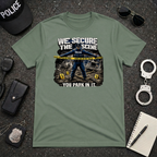 We Secure the Scene You Park in It | Funny Police vs Firefighter Shirt