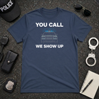 You Call We Show Up | Police Officer Pride Shirt