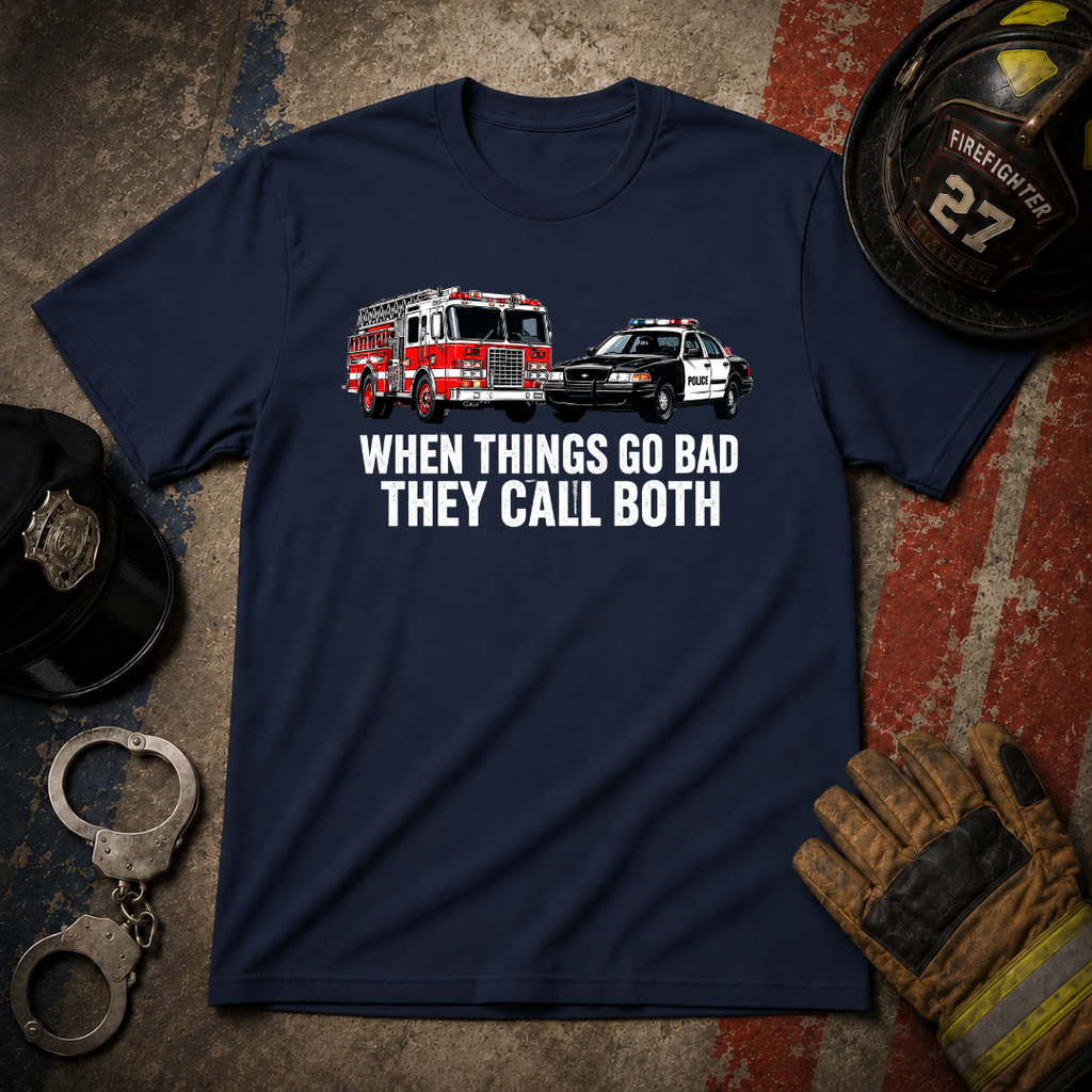 When Things Go Bad They Call Both | Firefighter Police First Responder Shirt