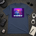 Try Keeping Up | Police Officer Humor Shirt