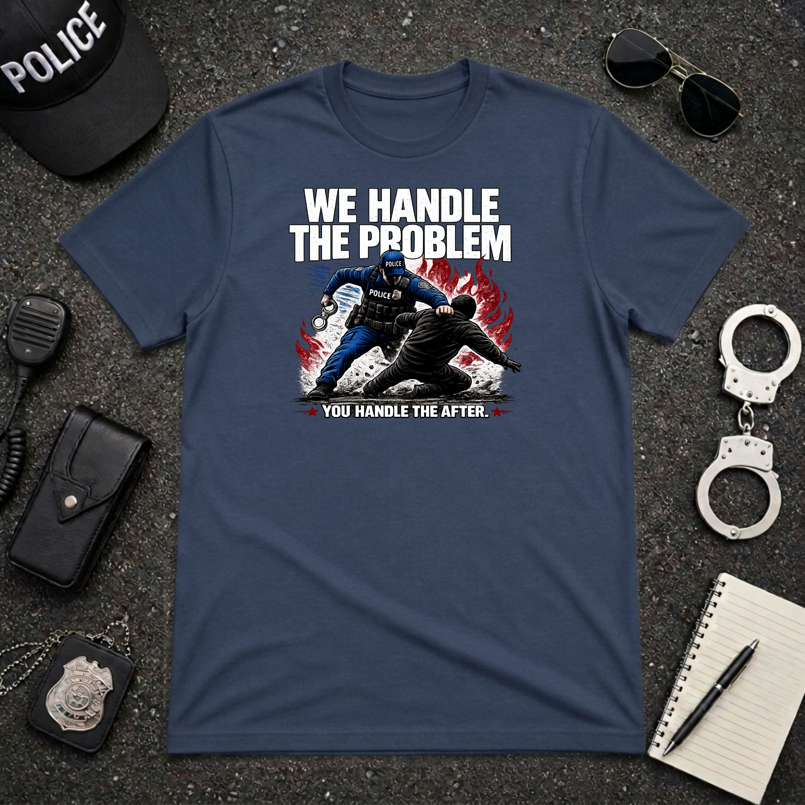 We Handle The Problem You Handle the After | Police Officer Humor Shirt