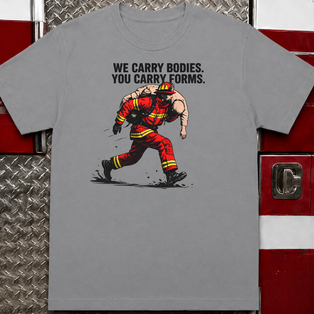 We Carry Bodies You Carry Forms | Firefighter vs Police Humor Shirt