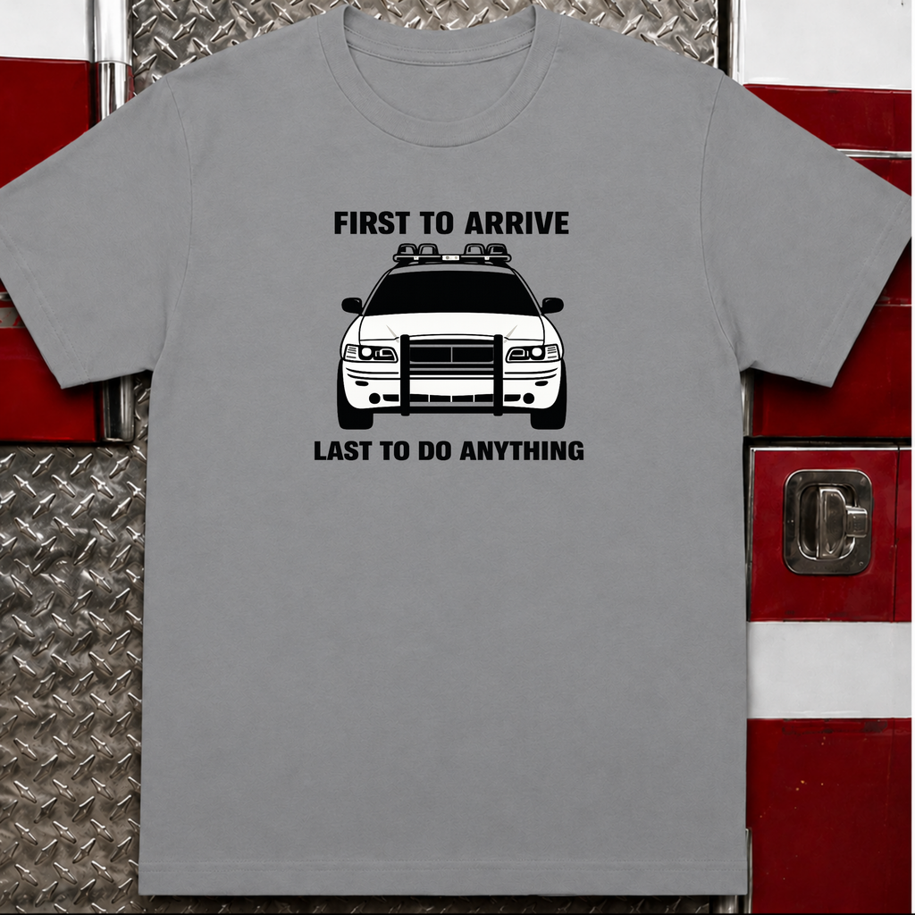 First To Arrive Last To Do Anything | Funny Firefighter vs Police Shirt