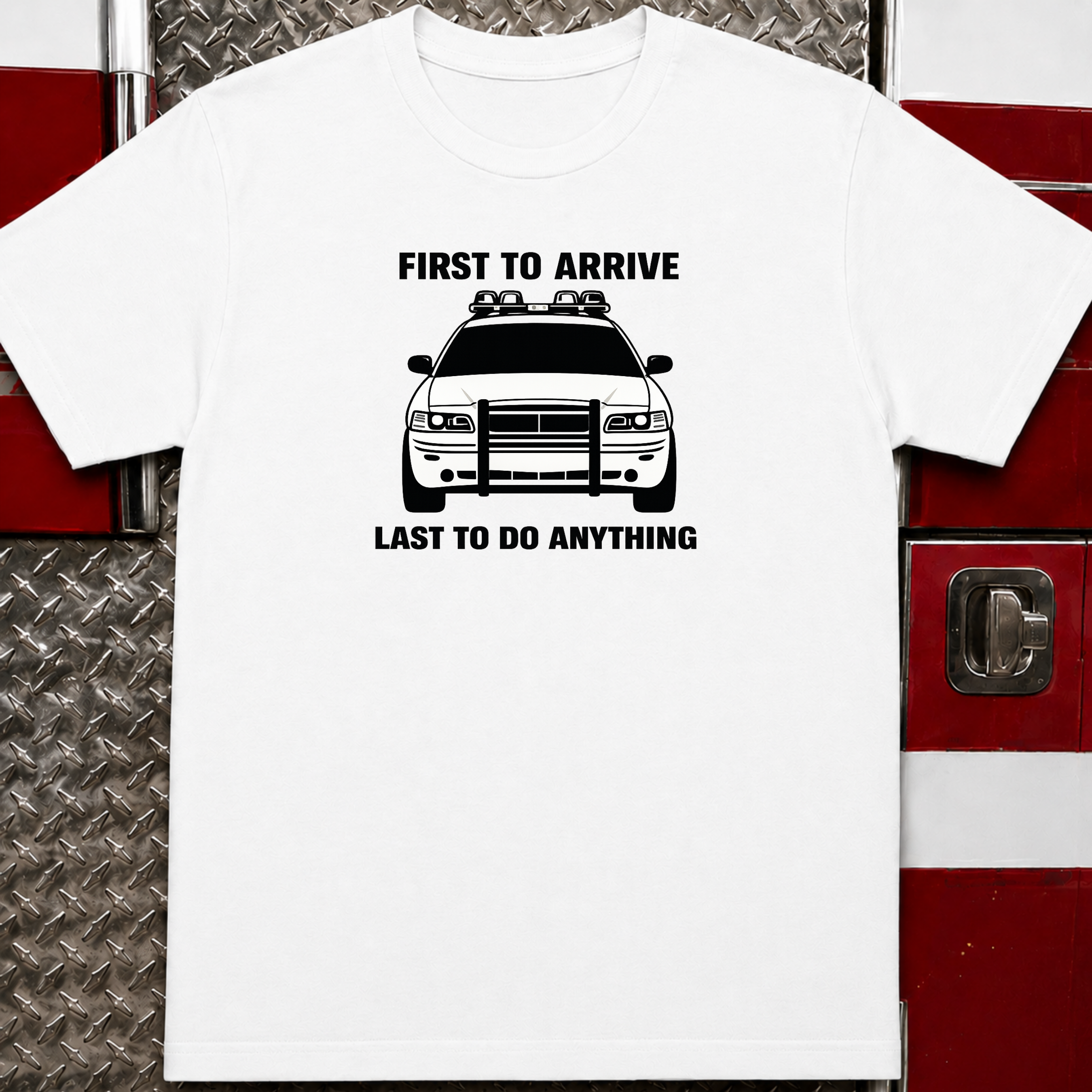 First To Arrive Last To Do Anything | Funny Firefighter vs Police Shirt