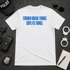 Firemen Break Things Cops Fix Things | Police vs Firefighter Rivalry Shirt