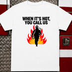 When It's Hot You Call Us Tee