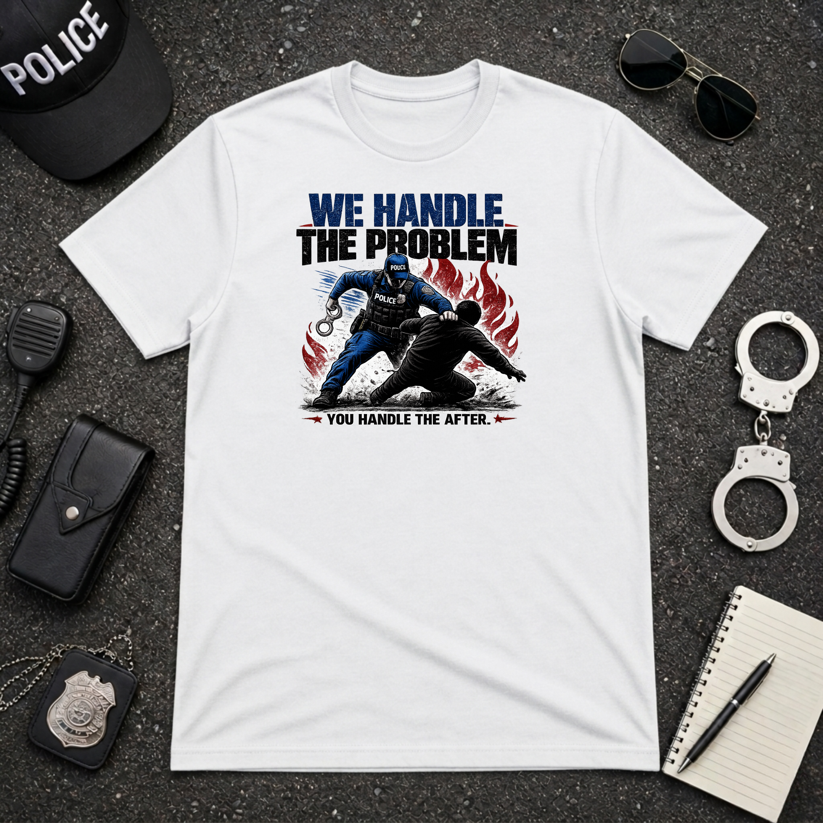 We Handle The Problem You Handle the After | Police Officer Humor Shirt