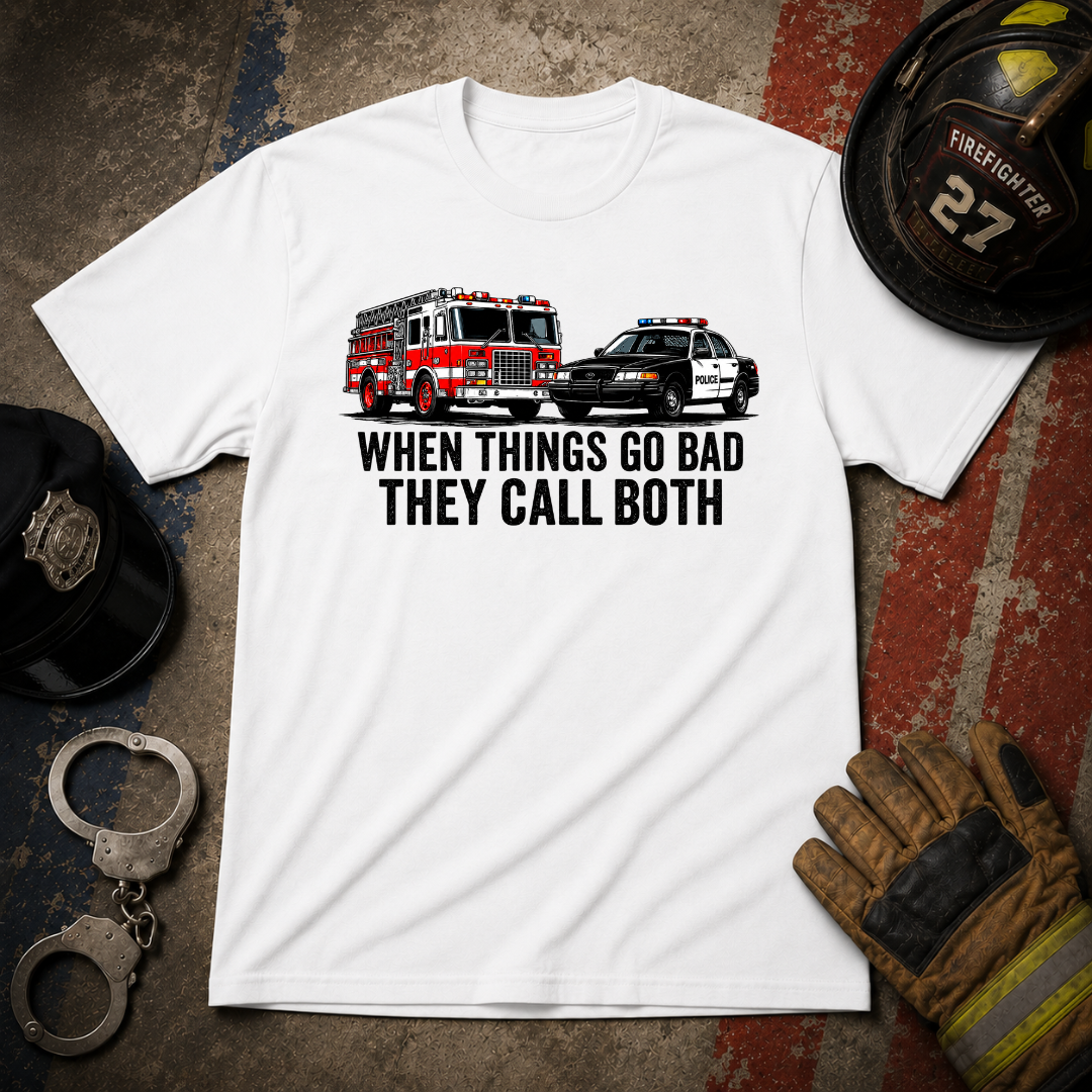 When Things Go Bad They Call Both | Firefighter Police First Responder Shirt