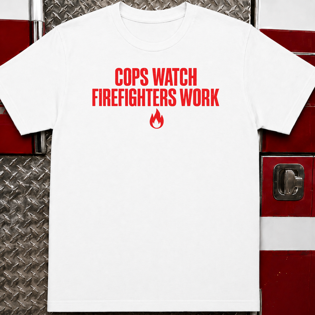 Cops Watch Firefighters Work | Funny Firefighter vs Police Shirt
