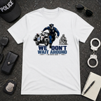 We Don't Wait Around We Move Now | Police Officer Pride Shirt
