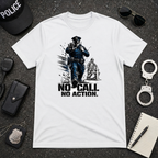 No Call No Action | Police Officer Humor Shirt