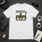 Waiting For The Other Guys To Do The Real Work | Funny Police Shirt