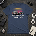 When Things Go Bad They Call Both T-Shirt