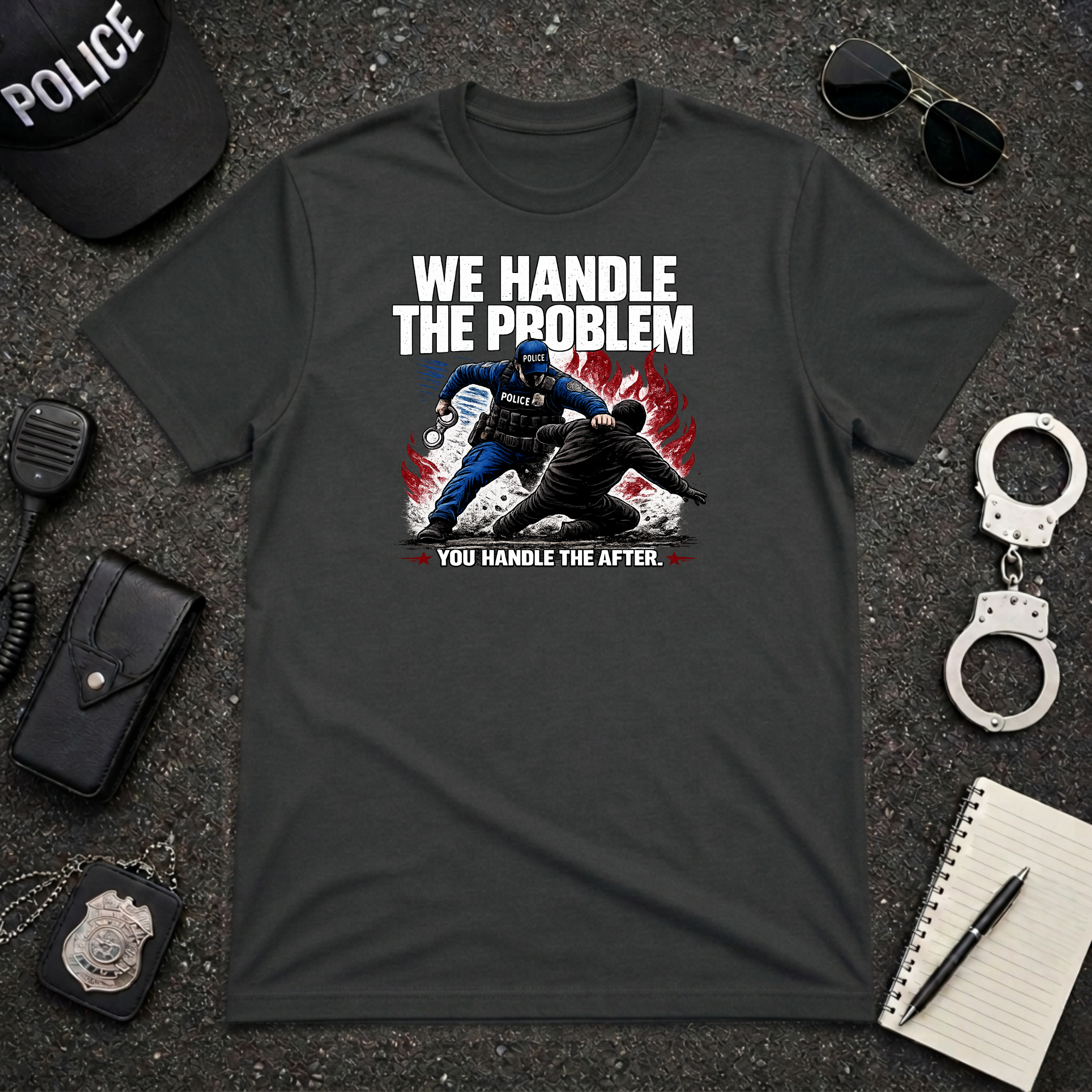 We Handle The Problem You Handle the After | Police Officer Humor Shirt