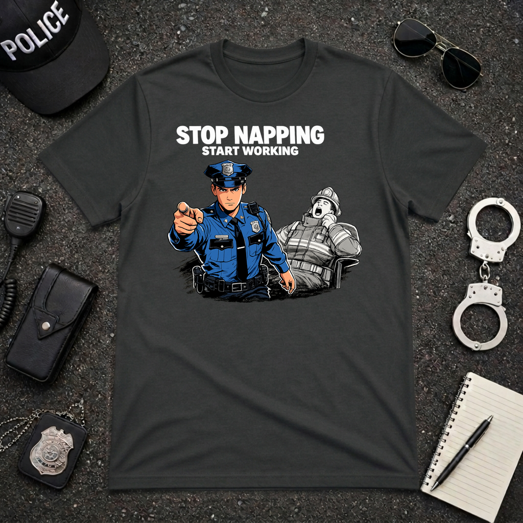 Stop Napping Start Working | Funny Cop vs Firefighter Shirt