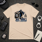 We Don't Wait Around We Move Now T-Shirt