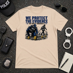 We Protect The Evidence You Walk Through It T-Shirt