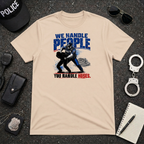 We Handle People You Handle Hoses T-Shirt