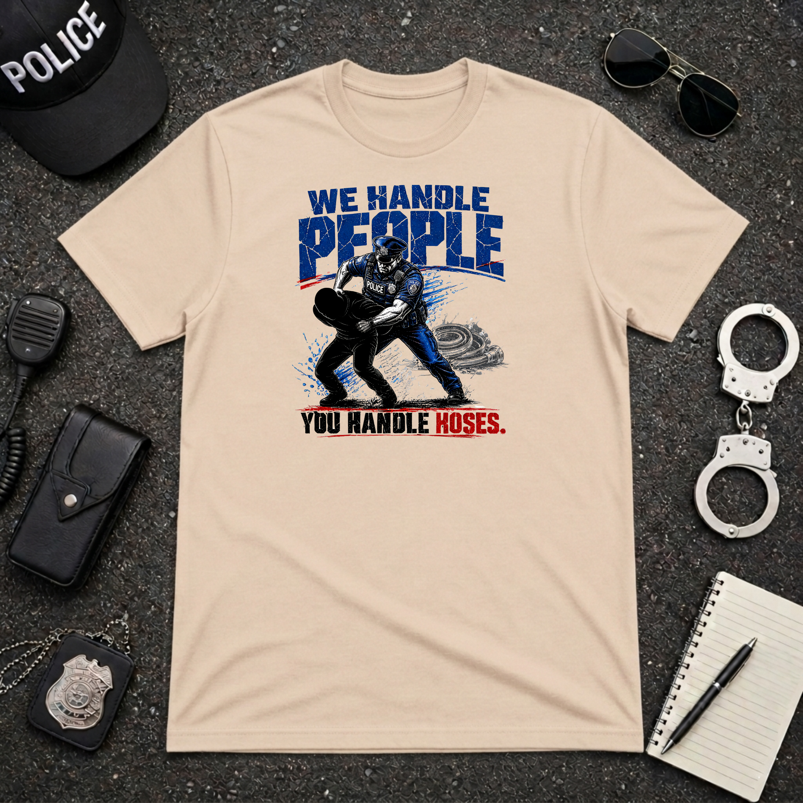 We Handle People You Handle Hoses T-Shirt