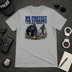 We Protect The Evidence You Walk Through It T-Shirt