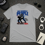 We Handle People You Handle Hoses T-Shirt