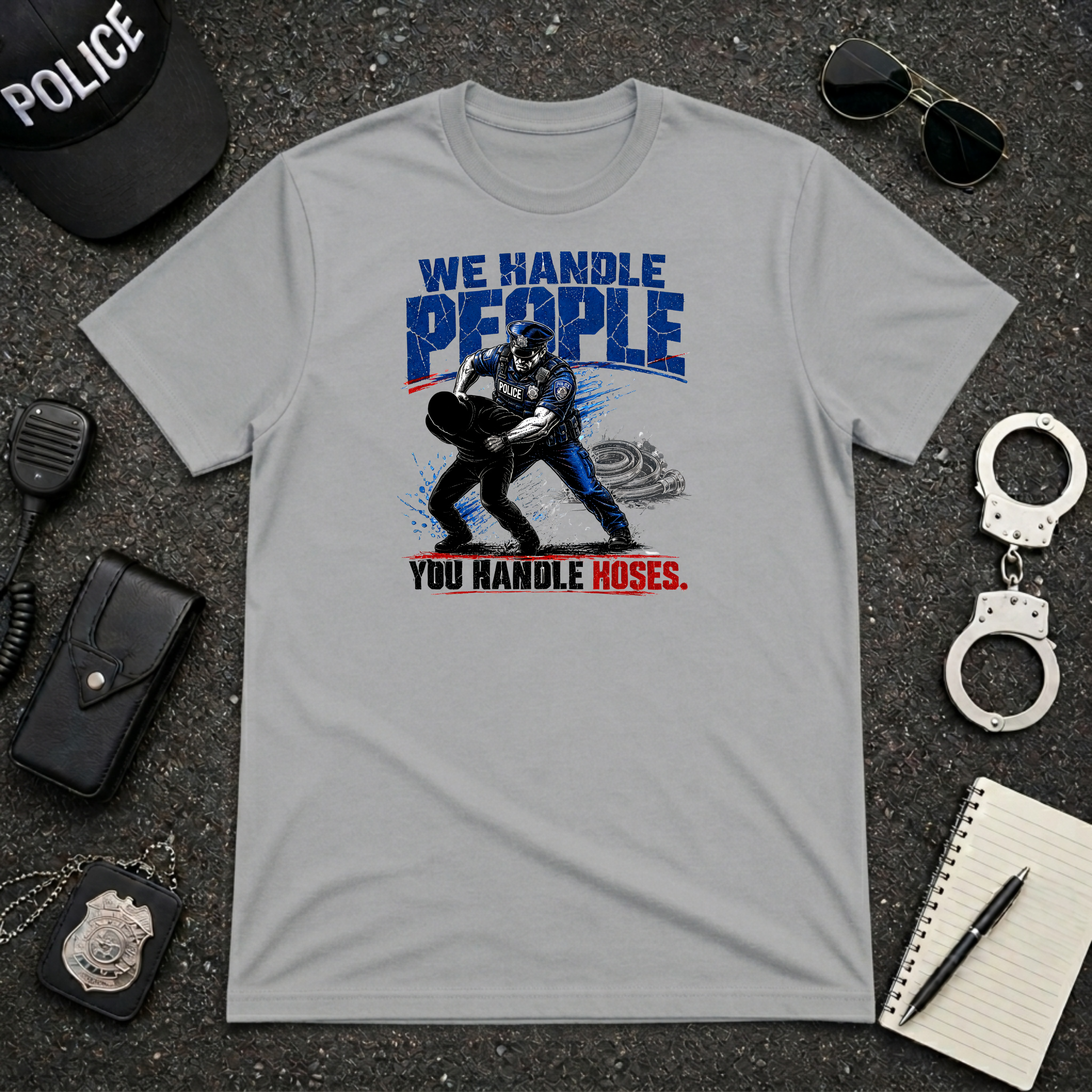 We Handle People You Handle Hoses T-Shirt