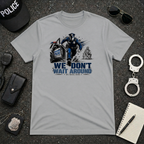 We Don't Wait Around We Move Now T-Shirt