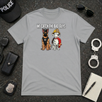 We Catch The Bad Guys T-Shirt