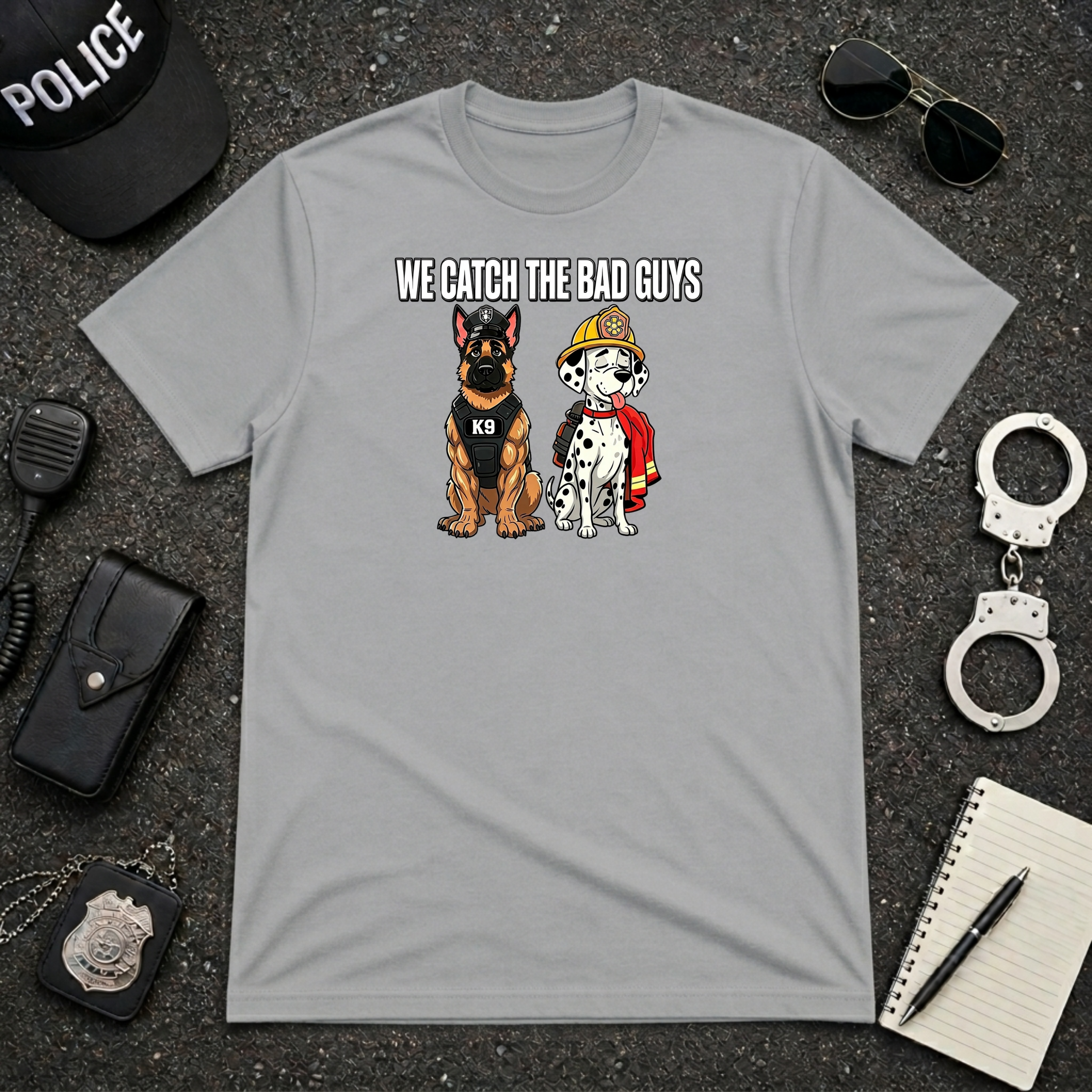 We Catch The Bad Guys T-Shirt
