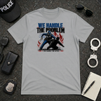 We Handle the Problem You Handle The After T-Shirt
