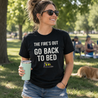 The Fire's Out Go Back To Bed Tee