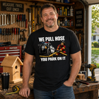 We Pull Hose You Park On It Tee