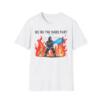 White t-shirt with a graphic of a firefighter and flames, text 'We Do The Hard Part', on a white background.