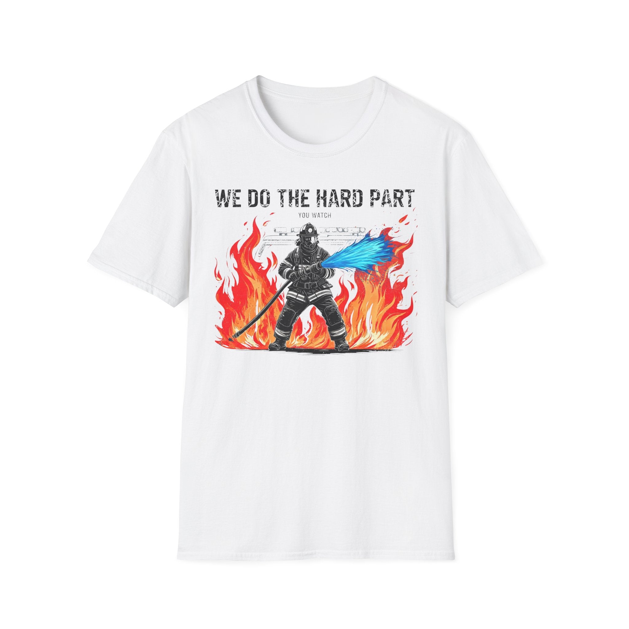 White t-shirt with a graphic of a firefighter and flames, text 'We Do The Hard Part', on a white background.