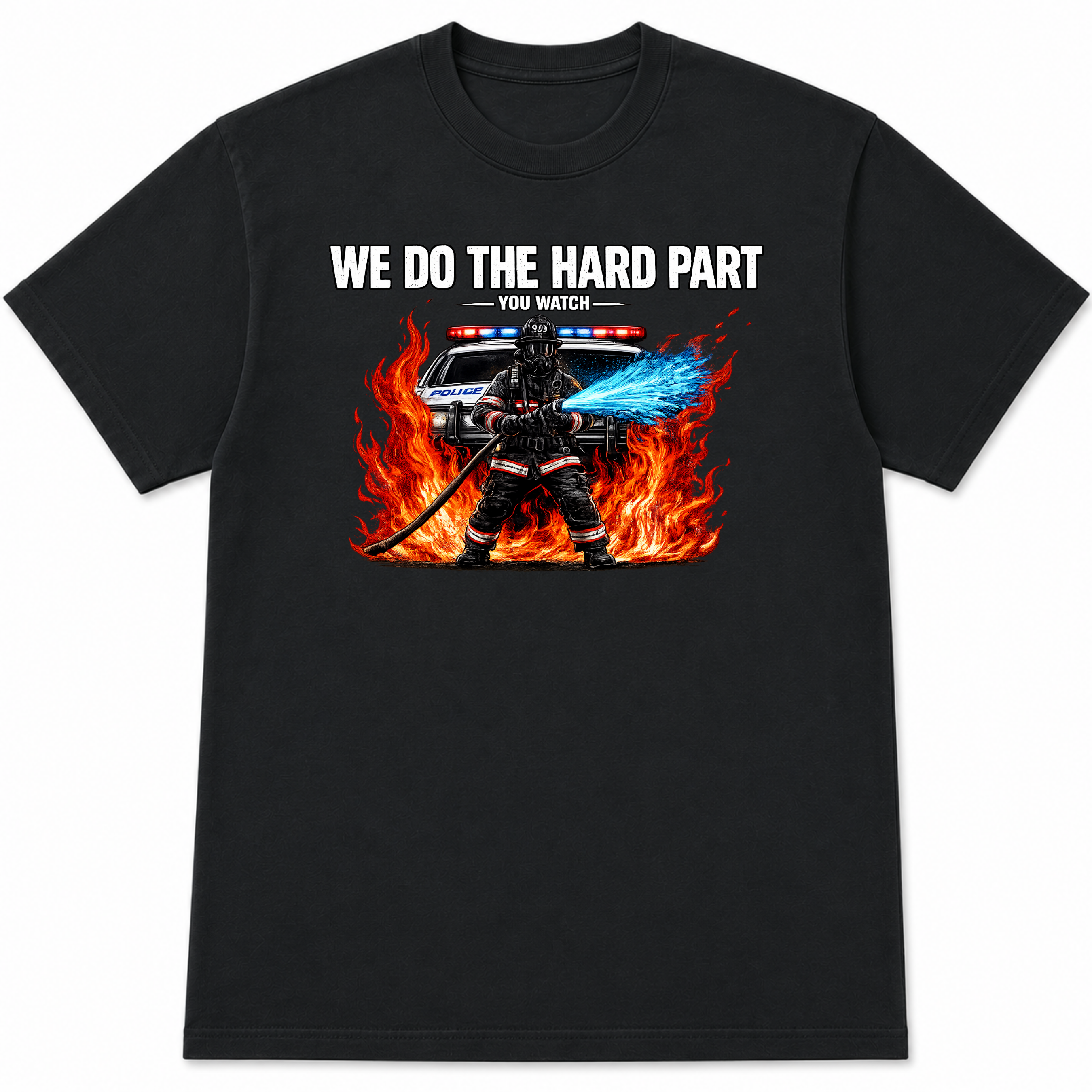 We Do the Hard Part You Watch Police Firefighter T-Shirt