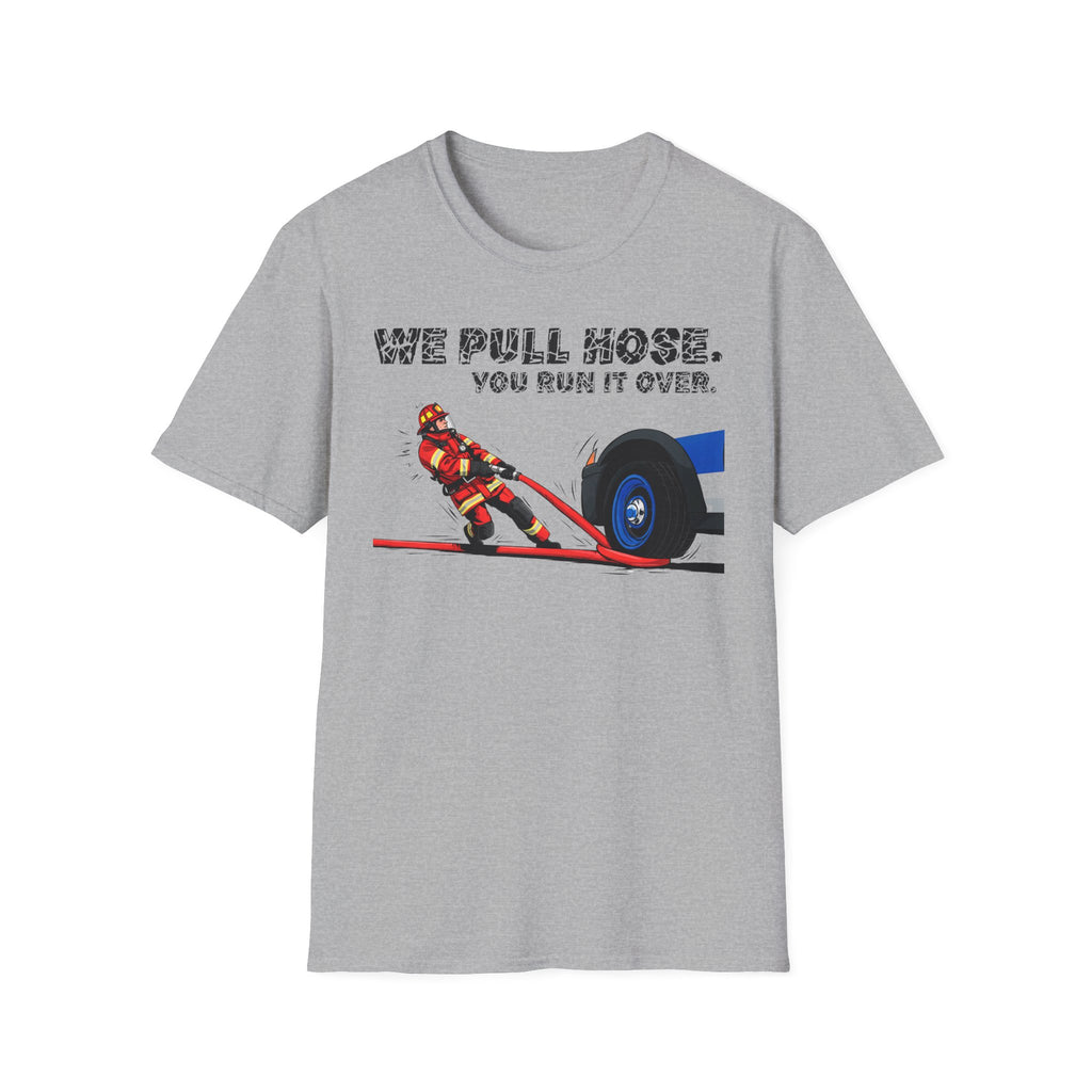 Gray t-shirt with a graphic of a person pulling a large wheel and text 'WE PULL HOSE. YOU RUN IT OVER.