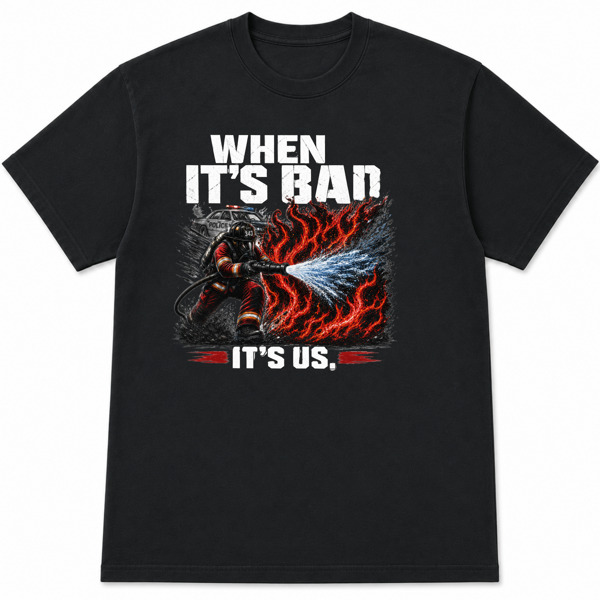 When It's Bad It's Us Firefighter T-Shirt