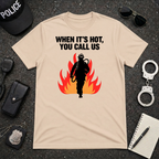 When It's Hot You Call Us T-Shirt