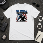We Handle the Problem You Handle The After T-Shirt