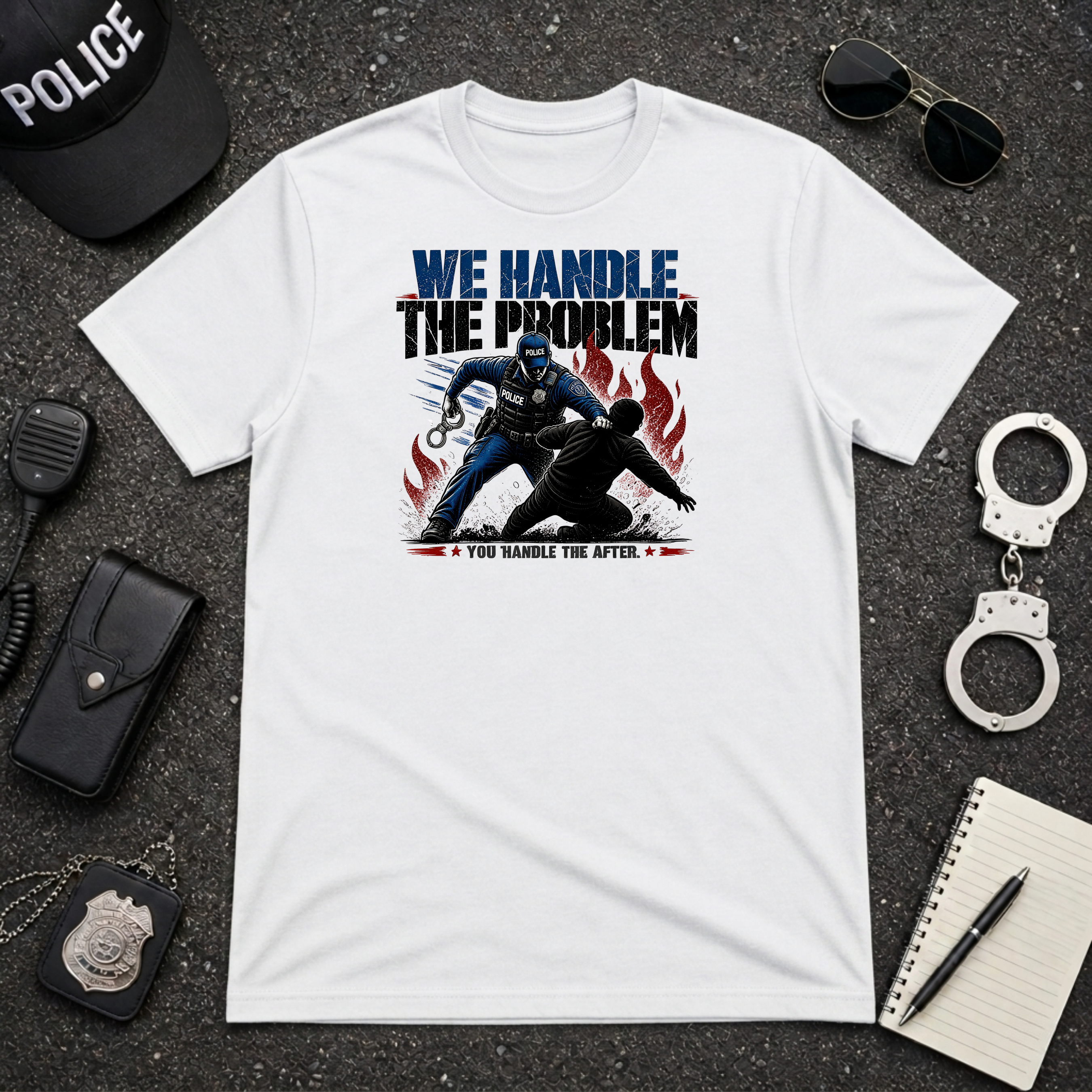 We Handle the Problem You Handle The After T-Shirt