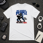 We Handle People You Handle Hoses T-Shirt