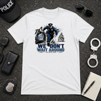 We Don't Wait Around We Move Now T-Shirt